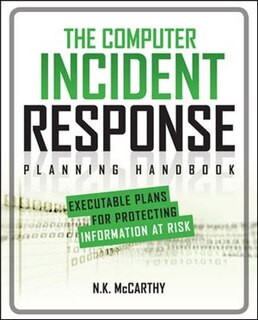 Front cover_The Computer Incident Response Planning Handbook: Executable Plans for Protecting Information at Risk