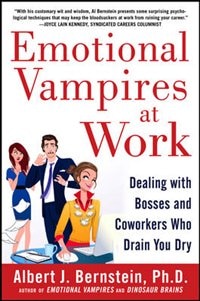 Emotional Vampires at Work: Dealing with Bosses and Coworkers Who Drain You Dry