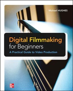 Front cover_Digital Filmmaking for Beginners A Practical Guide to Video Production