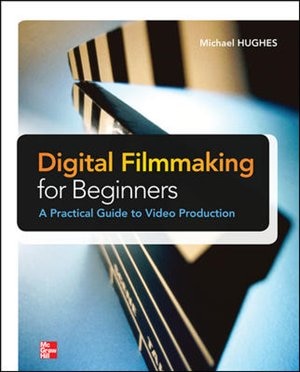 Front cover_Digital Filmmaking for Beginners A Practical Guide to Video Production