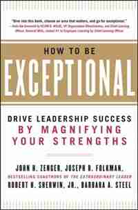 How to Be Exceptional: Drive Leadership Success By Magnifying Your Strengths by Barbara Steel