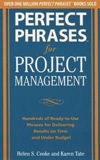Couverture_Perfect Phrases for Project Management: Hundreds of Ready-to-Use Phrases for Delivering Results on Time and Under Budget