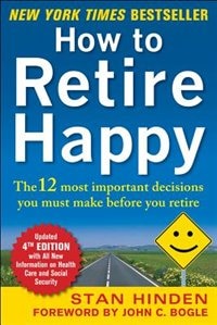 Front cover_How to Retire Happy, Fourth Edition: The 12 Most Important Decisions You Must Make Before You Retire