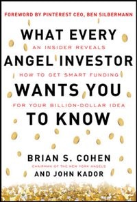 Couverture_What Every Angel Investor Wants You to Know: An Insider Reveals How to Get Smart Funding for Your Billion Dollar Idea