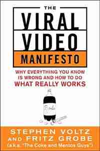 The Viral Video Manifesto: Why Everything You Know is Wrong and How to Do What Really Works by Stephen Voltz