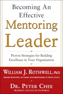 Front cover_Becoming an Effective Mentoring Leader: Proven Strategies for Building Excellence in Your Organization