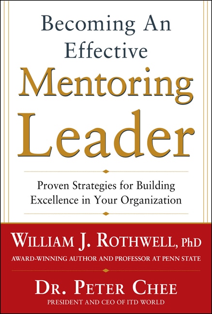 Front cover_Becoming an Effective Mentoring Leader: Proven Strategies for Building Excellence in Your Organization