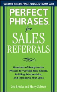 Couverture_Perfect Phrases for Sales Referrals: Hundreds of Ready-to-Use Phrases for Getting New Clients, Building Relationships, and Increasing Your Sales