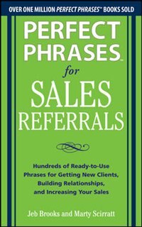Couverture_Perfect Phrases for Sales Referrals: Hundreds of Ready-to-Use Phrases for Getting New Clients, Building Relationships, and Increasing Your Sales