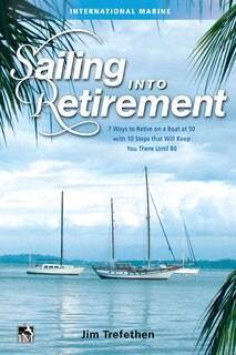 Front cover_Sailing Into Retirement: 7 Ways To Retire On A Boat At 50 With 10 Steps That Will Keep You There Until 80