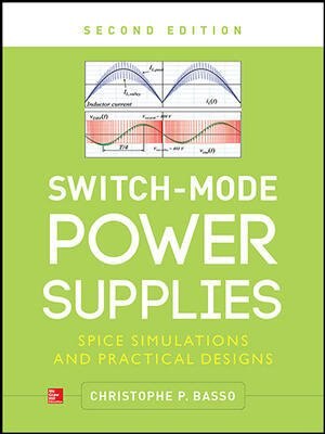 Switch-Mode Power Supplies, Second Edition: SPICE Simulations and Practical Designs