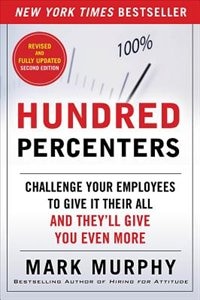 Couverture_Hundred Percenters: Challenge Your Employees to Give It Their All, and They'll Give You Even More, Second Edition