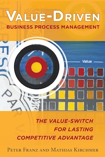 Couverture_Value-Driven Business Process Management: The Value-Switch for Lasting Competitive Advantage