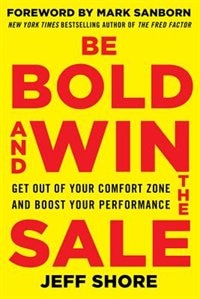 Front cover_Be Bold and Win the Sale: Get Out of Your Comfort Zone and Boost Your Performance