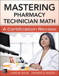 Front cover_Mastering Pharmacy Technician Math: A Certification Review