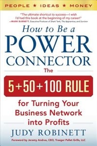 Front cover_How to Be a Power Connector: The 5+50+100 Rule for Turning Your Business Network into Profits