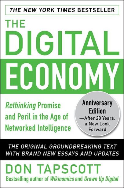 The Digital Economy ANNIVERSARY EDITION: Rethinking Promise and Peril in the Age of Networked Intelligence by Don Tapscott