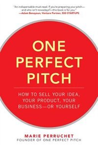 Couverture_One Perfect Pitch: How to Sell Your Idea, Your Product, Your Business -Or Yourself