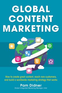 Couverture_Global Content Marketing: How to Create Great Content, Reach More Customers, and Build a Worldwide Marketing Strategy That Works