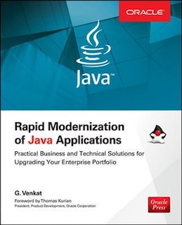 Rapid Modernization of Java Applications: Practical Business and Technical Solutions for Upgrading Your Enterprise Portfolio