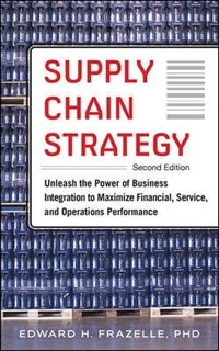 Front cover_Supply Chain Strategy, Second Edition: Unleash the Power of Business Integration to Maximize Financial, Service, and Operations Performance