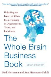 Couverture_The Whole Brain Business Book, Second Edition: Unlocking the Power of Whole Brain Thinking in Organizations, Teams, and Individuals