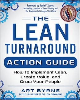 Front cover_The Lean Turnaround Action Guide: How to Implement Lean, Create Value and Grow Your People