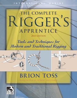 Front cover_The Complete Rigger's Apprentice: Tools and Techniques for Modern and Traditional Rigging, Second Edition