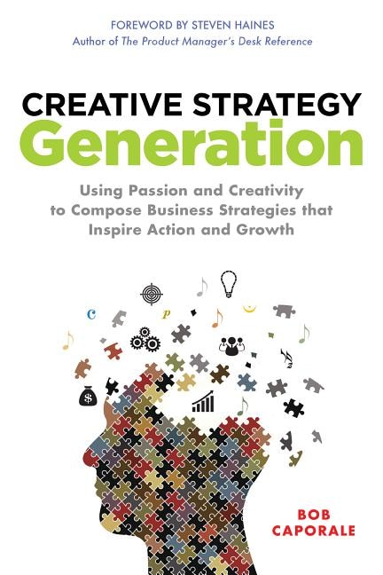 Couverture_Creative Strategy Generation: Using Passion and Creativity to Compose Business Strategies That Inspire Action and Growth