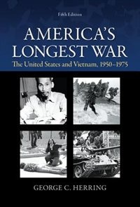 AMERICA'S LONGEST WAR: THE UNITED STATES AND VIETNAM, 1950-1975