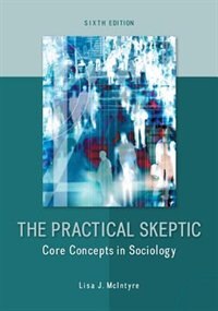 Front cover_The Practical Skeptic: Core Concepts in Sociology
