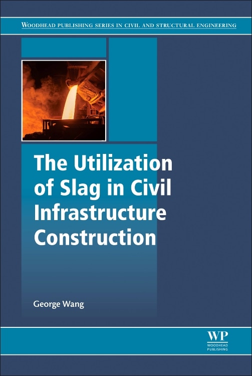 Couverture_The Utilization Of Slag In Civil Infrastructure Construction