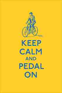 Keep Calm And Pedal On by Anonymous Anonymous