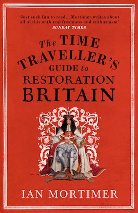 The Time Traveller's Guide To Restoration Britain