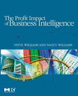 The Profit Impact Of Business Intelligence by Steve Williams