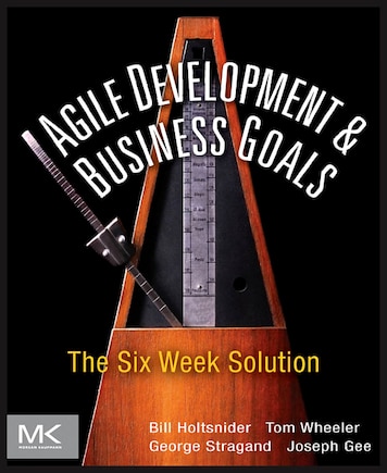 Agile Development And Business Goals: The Six Week Solution