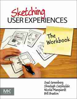 Sketching User Experiences: the Workbook by Saul Greenberg