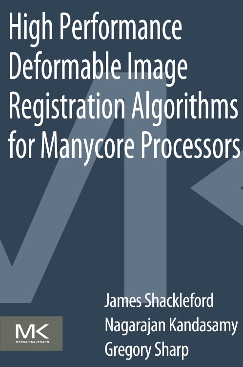 Front cover_High Performance Deformable Image Registration Algorithms For Manycore Processors