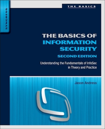 The Basics Of Information Security: Understanding The Fundamentals Of Infosec In Theory And Practice