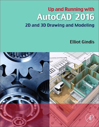 Up And Running With Autocad 2016: 2d And 3d Drawing And Modeling