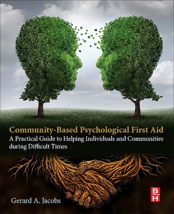 Community-based Psychological First Aid: A Practical Guide To Helping Individuals And Communities During Difficult Times