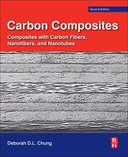 Carbon Composites: Composites With Carbon Fibers, Nanofibers, And Nanotubes