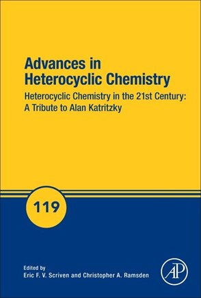 Advances In Heterocyclic Chemistry: Heterocyclic Chemistry In The 21st Century: A Tribute To Alan Katritzky