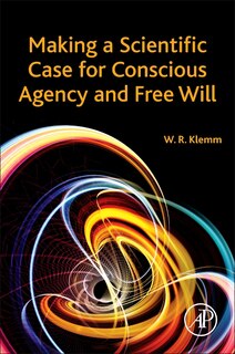 Front cover_Making A Scientific Case For Conscious Agency And Free Will