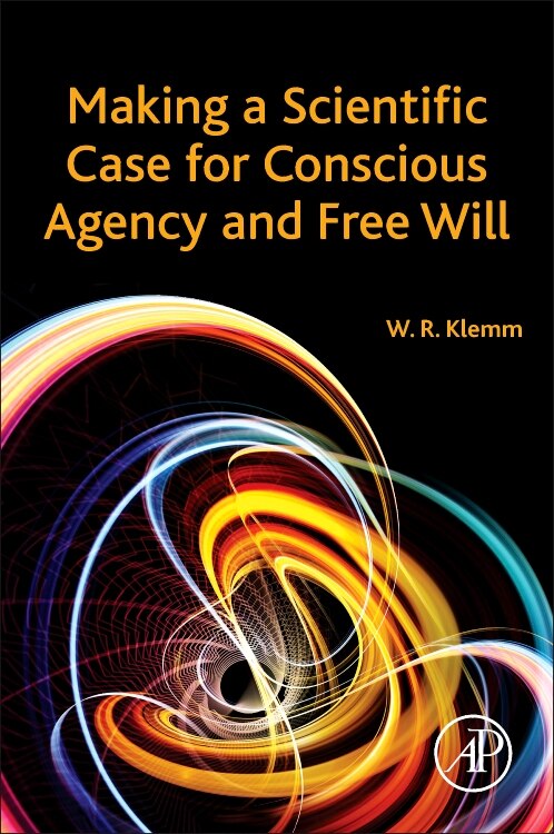 Front cover_Making A Scientific Case For Conscious Agency And Free Will