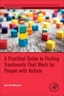 Front cover_A Practical Guide To Finding Treatments That Work For People With Autism