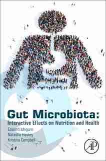 Gut Microbiota: Interactive Effects On Nutrition And Health by Edward Ishiguro