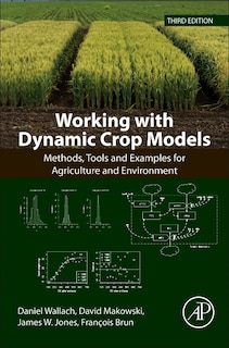 Working with Dynamic Crop Models: Methods, Tools and Examples for Agriculture and Environment