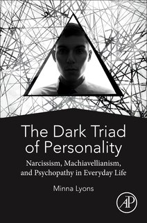 The Dark Triad Of Personality: Narcissism, Machiavellianism, And Psychopathy In Everyday Life