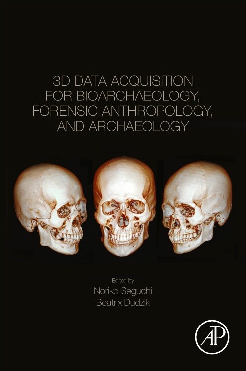 Front cover_3d Data Acquisition For Bioarchaeology, Forensic Anthropology, And Archaeology